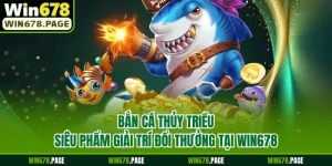Bắn Cá Thủy Triều - Siêu Phẩm Giải Trí Đổi Thưởng Tại Win678