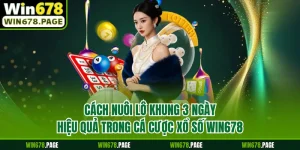 Cách Nuôi Lô Khung 3 Ngày Hiệu Quả Trong Cá Cược Xổ Số Win678