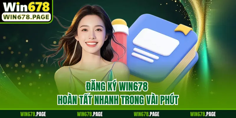 Đăng ký Win678 hoàn tất nhanh trong vài phút