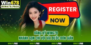 Đăng Ký Win678 Nhanh Gọn Chỉ Với Vài Bước Đơn Giản