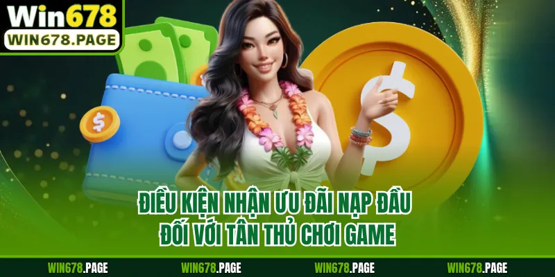 Điều kiện nhận ưu đãi nạp đầu đối với tân thủ chơi game