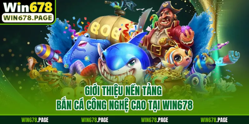 Giới thiệu nền tảng bắn cá công nghệ cao tại Win678 