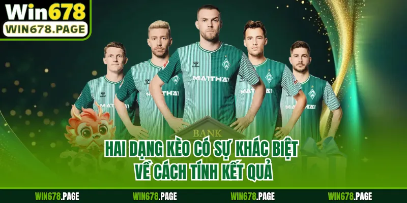 Hai dạng kèo có sự khác biệt về cách tính kết quả