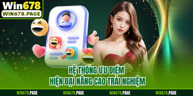 Hệ thống ưu điểm hiện đại nâng cao trải nghiệm