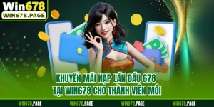 Khuyến Mãi Nạp Lần Đầu 678 Tại Win678 Cho Thành Viên Mới