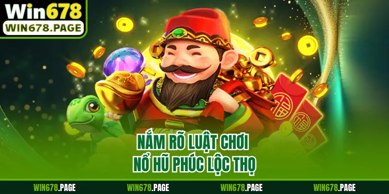 Nắm rõ luật chơi nổ hũ Phúc Lộc Thọ