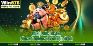 Nổ Hũ Phúc Lộc Thọ Bùng Nổ Thưởng Lớn Cơ Hội Đổi Đời