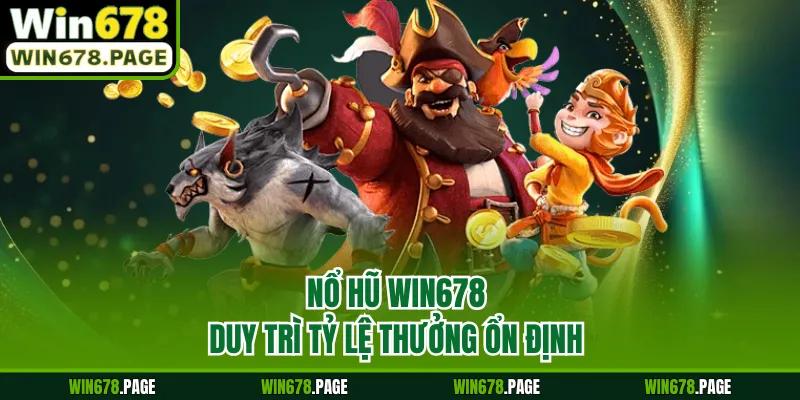 Nổ hũ Win678 duy trì tỷ lệ thưởng ổn định