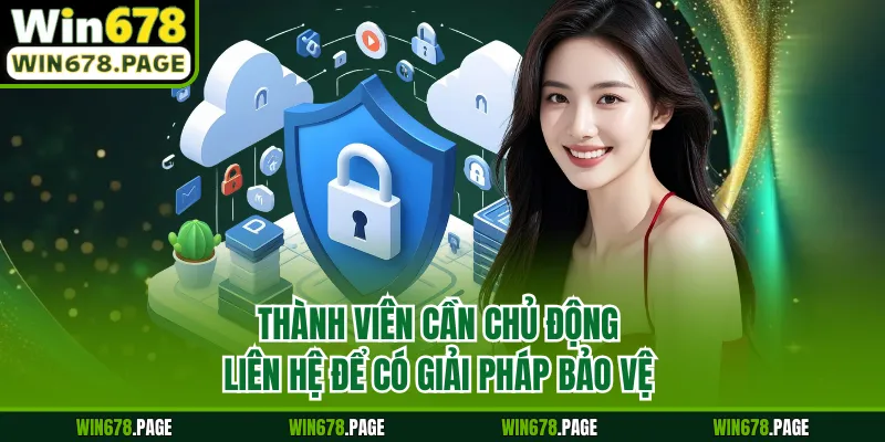 Thành viên cần chủ động liên hệ để có giải pháp bảo vệ
