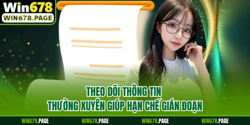 Theo dõi thông tin thường xuyên giúp hạn chế gián đoạn